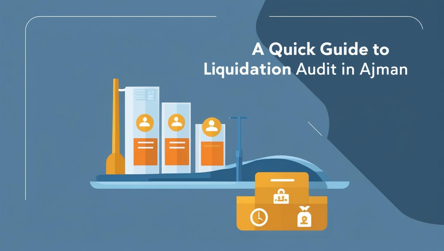 A Quick Guide to Liquidation Audit in Ajman