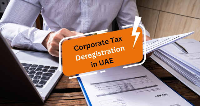 Understanding Corporate Tax Deregistration in the UAE: A Step-by-Step Process